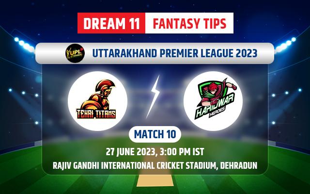 Tehri Titans vs Haridwar Heroes Dream11 Team Today