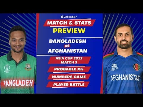 Bangladesh vs Afghanistan - Asia Cup 2022 Match 3 Stats, Predicted Playing XI and Previews