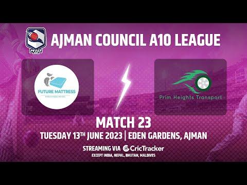 🔴 LIVE: Match 23 | Future Mattress vs Prime Height Transport | Ajman Council T10 League